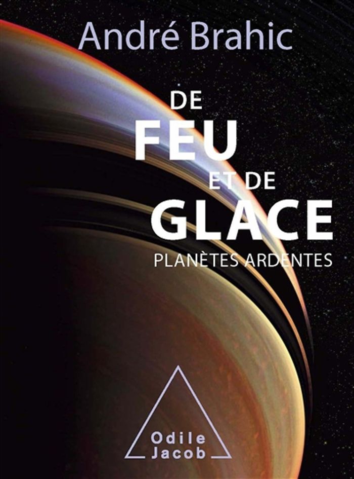 Couverture du livre « DE FEU ET DE GLACE - PLANETES ARDENTES » de Andre Brahic, librairie Les Contes Infusés à Corte