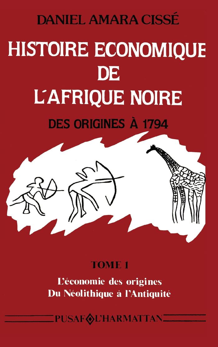 Couverture du livre « HISTOIRE ECONOMIQUE DE L'AFRIQUE NOIRE - DES ORIGINES A 1794 - VOL01 - TOME 1 - L'ECONOMIE DES ORIGI » de Cisse Daniel Amara, librairie Les Contes Infusés à Corte