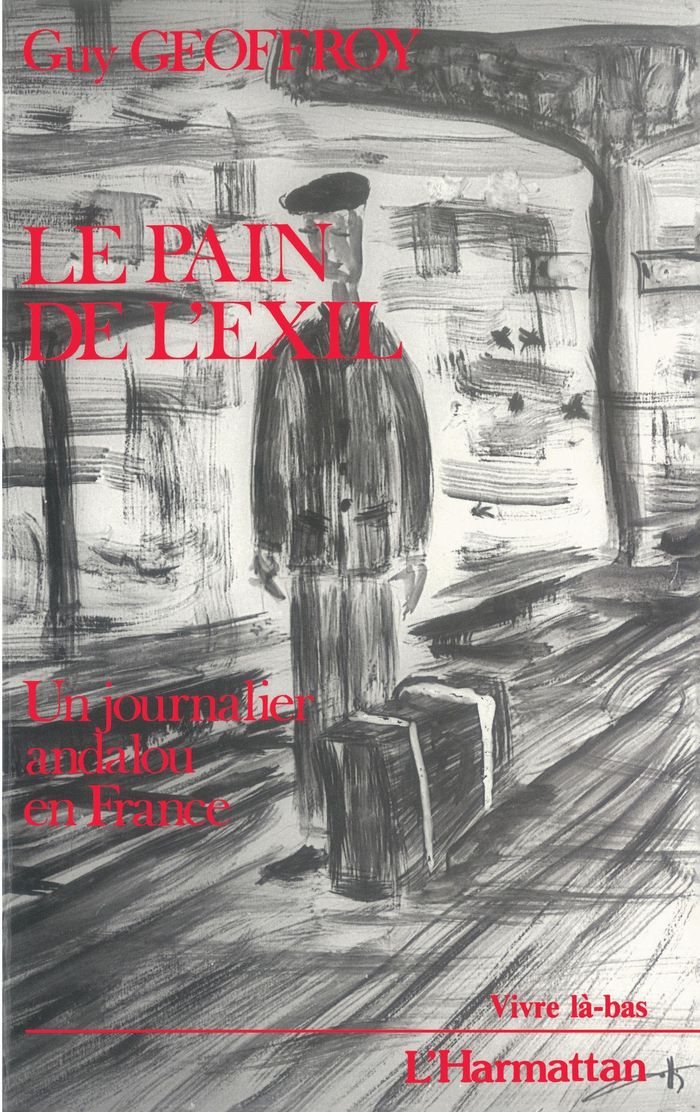 Couverture du livre « LE PAIN DE L'EXIL - UN JOURNALIER ANDALOU EN FRANCE » de Guy Geoffroy, librairie Les Contes Infusés à Corte