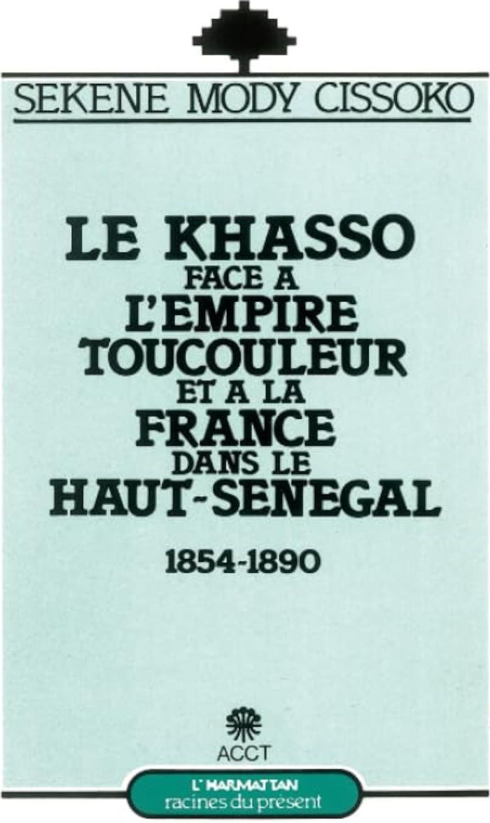 Couverture du livre « LE KHASSO FACE A L'EMPIRE TOUCOULEUR ET A LA FRANCE DANS LE HAUT-SENEGAL, 1854-1890 » de Cissoko Mody Sekene, librairie Les Contes Infusés à Corte