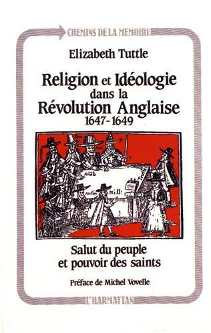 Couverture du livre « RELIGION ET IDEOLOGIE DANS LA REVOLUTION ANGLAISE (1647-1649) - SALUT DU PEUPLE ET POUVOIR DES SAINT » de Elisabeth Tuttle, librairie Les Contes Infusés à Corte