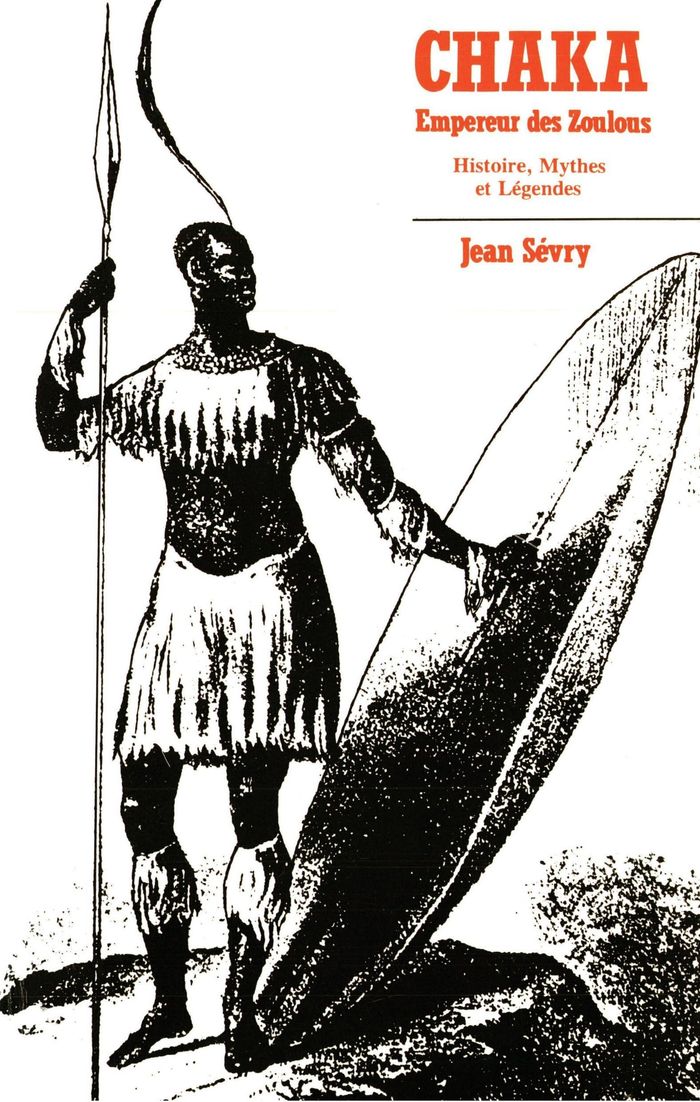 Couverture du livre « CHAKA EMPEREUR DES ZOULOUS - HISTOIRE, MYTHES ET LEGENDES » de Jean Sevry, librairie Les Contes Infusés à Corte