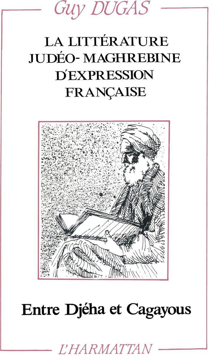 Couverture du livre « LA LITTERATURE JUDEO-MAGHREBINE D'EXPRESSION FRANCAISE ENTRE DJEHA ET CAGAYOUS » de Guy Dugas, librairie Les Contes Infusés à Corte