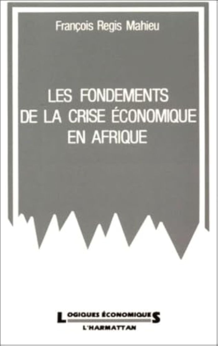 Couverture du livre « LES FONDEMENTS DE LA CRISE ECONOMIQUE EN AFRIQUE » de F-R. Mahieu, librairie Les Contes Infusés à Corte