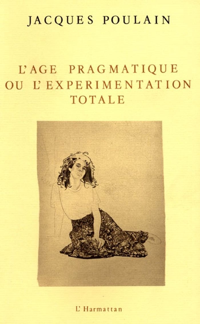 Couverture du livre « L'AGE PRAGMATIQUE OU L'EXPERIMENTATION TOTALE » de Jacques Poulain, librairie Les Contes Infusés à Corte