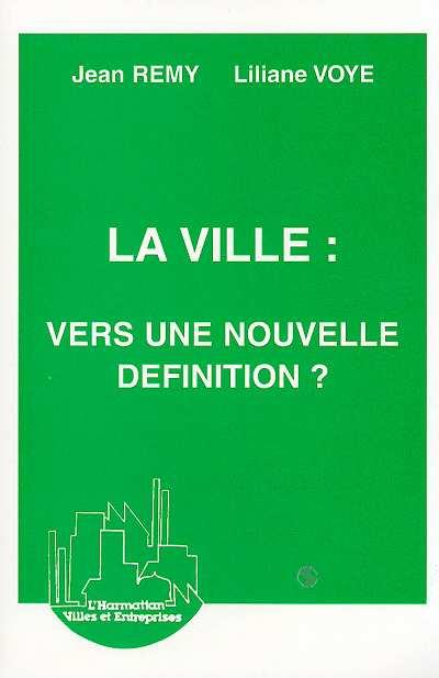 Quatrième de couverture de « LA VILLE : VERS UNE NOUVELLE DEFINITION ? »