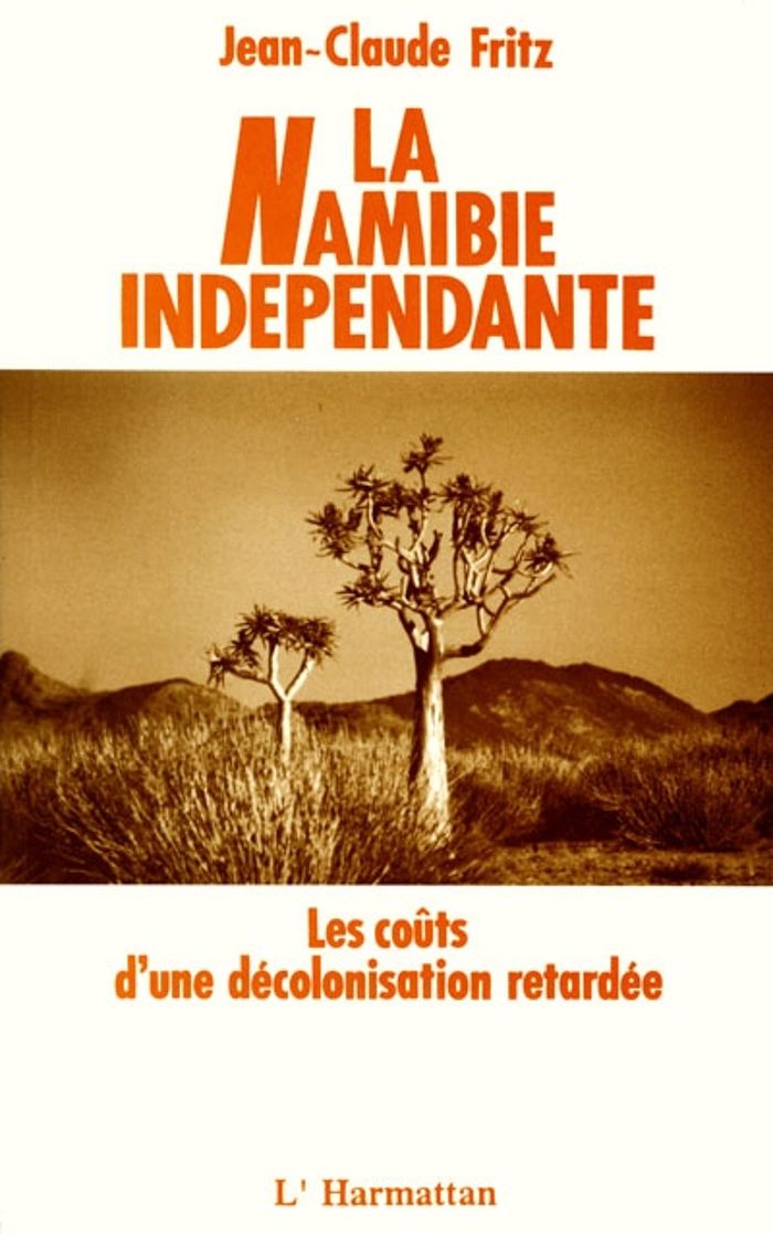 Couverture du livre « LA NAMIBIE INDEPENDANTE - LES COUTS D'UNE DECOLONISATION RETARDEE » de Jean-Claude Fritz, librairie Les Contes Infusés à Corte