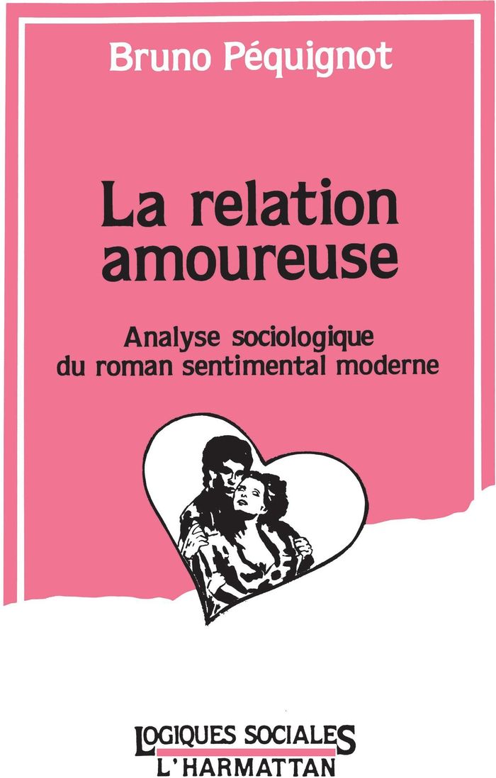 Couverture du livre « LA RELATION AMOUREUSE - ANALYSE SOCIOLOGIQUE DU ROMAN SENTIMENTAL MODERNE », librairie Les Contes Infusés à Corte