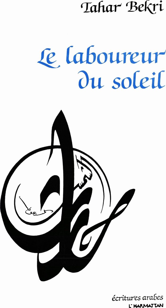 Couverture du livre « LE LABOUREUR DU SOLEIL » de Tahar Bekri, librairie Les Contes Infusés à Corte