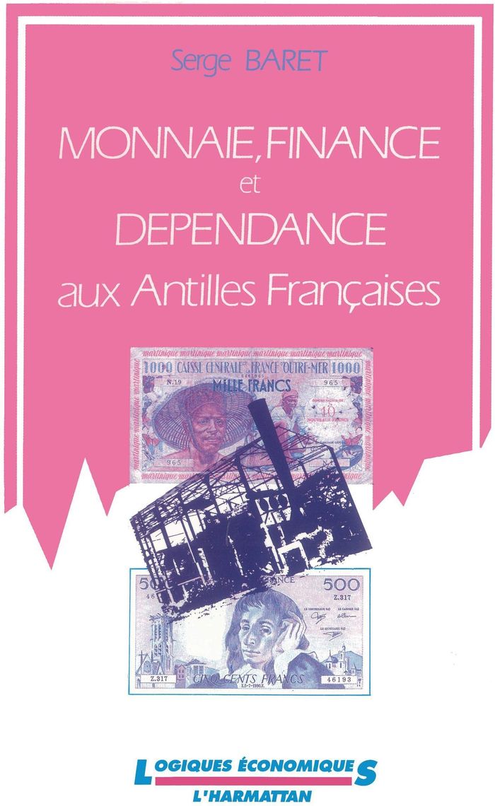 Couverture du livre « MONNAIE, FINANCE ET DEPENDANCE AUX ANTILLES FRANCAISES » de Serge Baret, librairie Les Contes Infusés à Corte