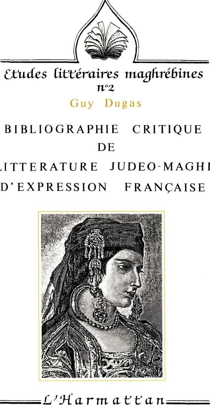Couverture du livre « BIBLIOGRAPHIE CRITIQUE DE LA LITTERATURE JUDEO-MAGHREBINE D'EXPRESSION FRANCAISE » de Guy Dugas, librairie Les Contes Infusés à Corte
