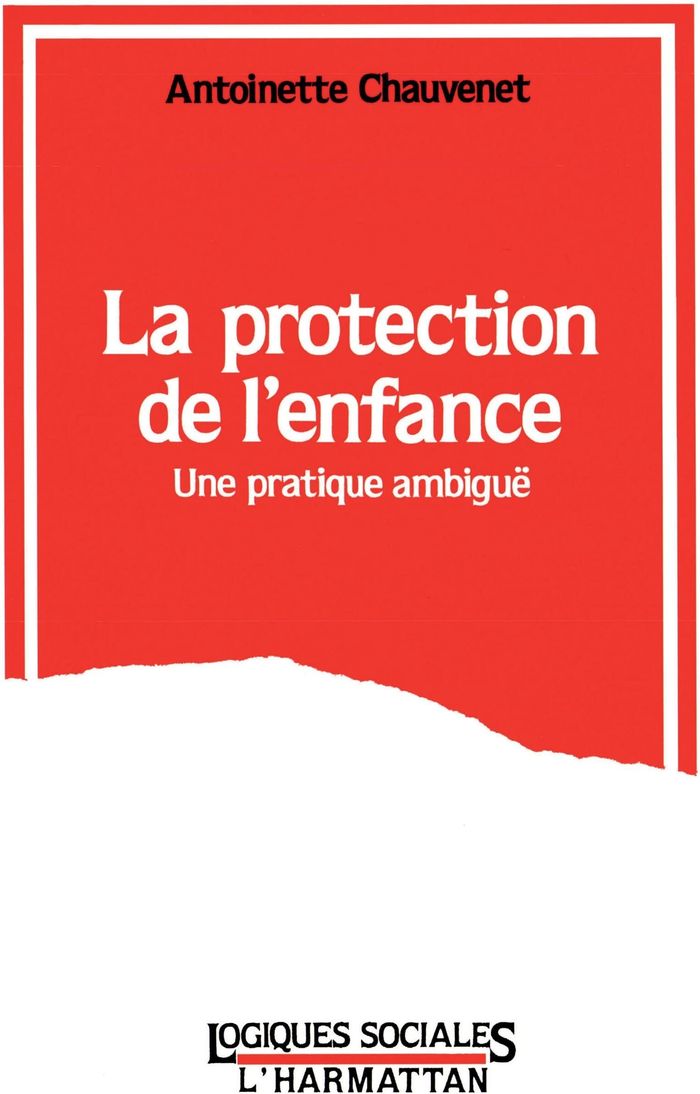 Couverture du livre « LA PROTECTION DE L'ENFANCE - UNE PRATIQUE AMBIGUE » de Antoinette Chauvenet, librairie Les Contes Infusés à Corte