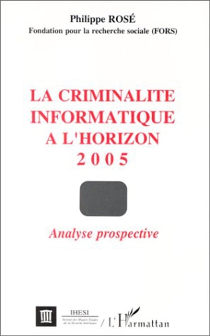Couverture du livre « LA CRIMINALITE INFORMATIQUE A L'HORIZON 2005 - ANALYSE PROSPECTIVE » de Philippe Rose, librairie Les Contes Infusés à Corte