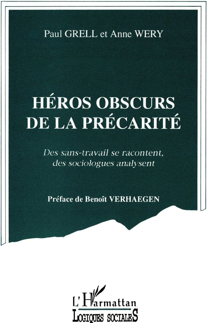 Couverture du livre « HEROS OBSCUR DE LA PRECARITE - DES SANS-TRAVAIL SE RACONTENT, DES SOCIOLOGUES ANALYSENT » de Paul Grell, librairie Les Contes Infusés à Corte