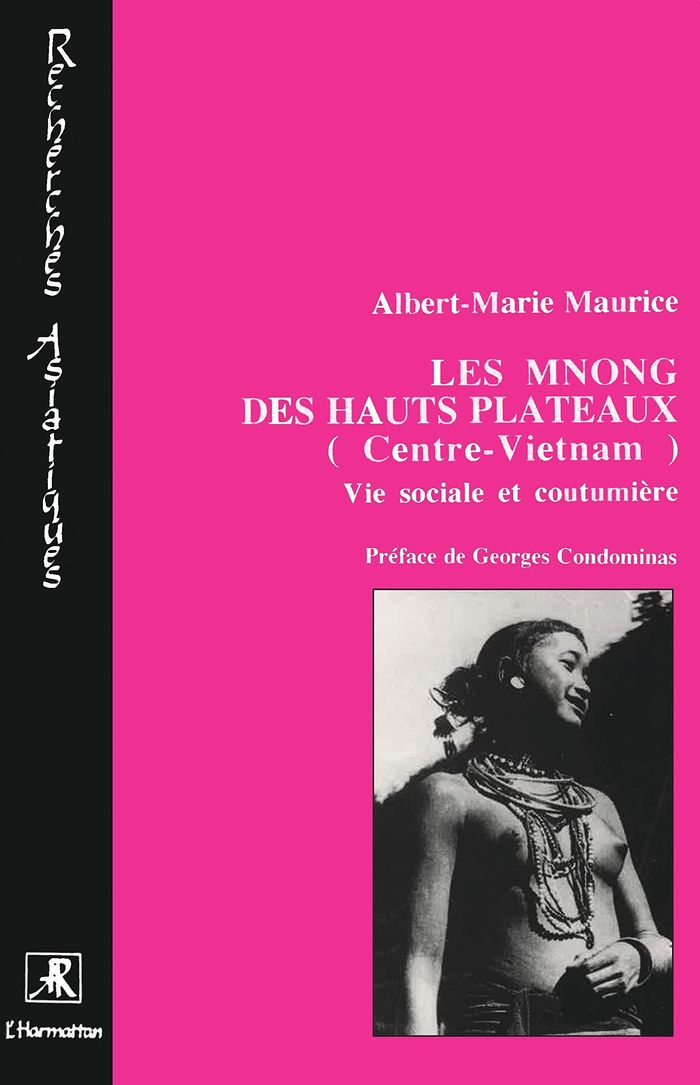 Couverture du livre « LES MNONG DES HAUTS PLATEAUX (CENTRE VIETNAM) - VOL01 - VIE MATERIELLE - TOME 1 » de Albert-Marie Maurice, librairie Les Contes Infusés à Corte
