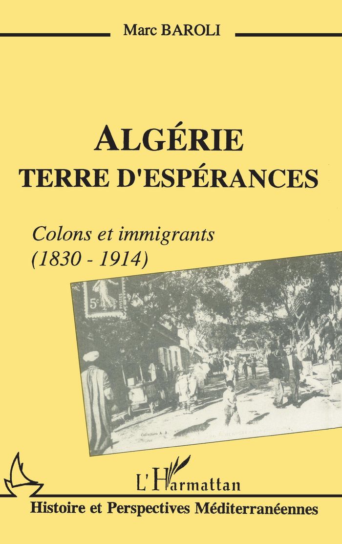 Couverture du livre « ALGERIE TERRE D'ESPERANCES - COLONS ET IMMIGRANTS (1838-1914) » de Marc Baroli, librairie Les Contes Infusés à Corte