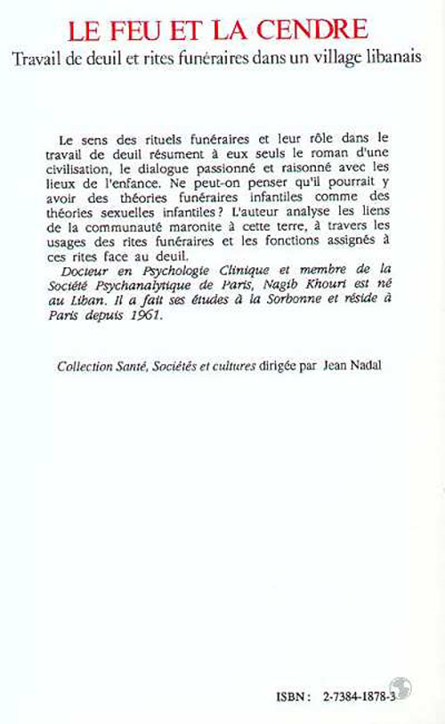 Quatrième de couverture de « LE FEU ET LA CENDRE - TRAVAIL DE DEUIL ET RITES FUNERAIRES DANS UN VILLAGE LIBANAIS »