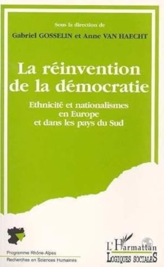 Couverture du livre « LA REINVENTION DE LA DEMOCRATIE - ETHNICITE ET NATIONALISMES EN EUROPE ET DANS LES PAYS DU SUD » de Gabriel Gosselin, librairie Les Contes Infusés à Corte