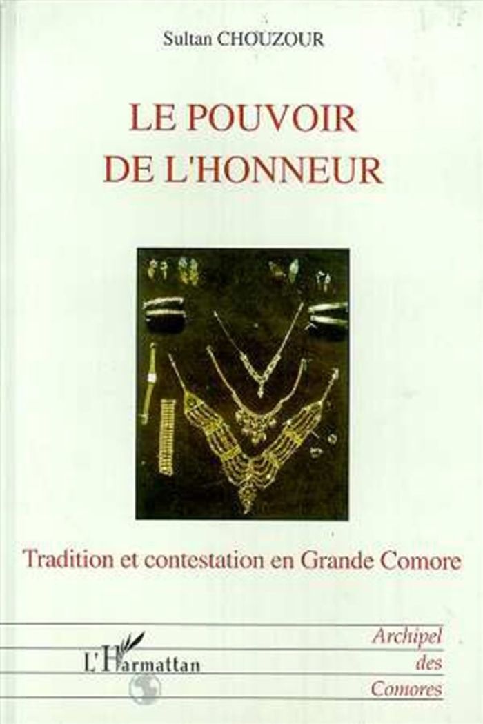 Couverture du livre « LE POUVOIR DE L'HONNEUR - TRADITION ET CONTESTATION EN GRANDE COMORES » de Sultan Chouzour, librairie Les Contes Infusés à Corte