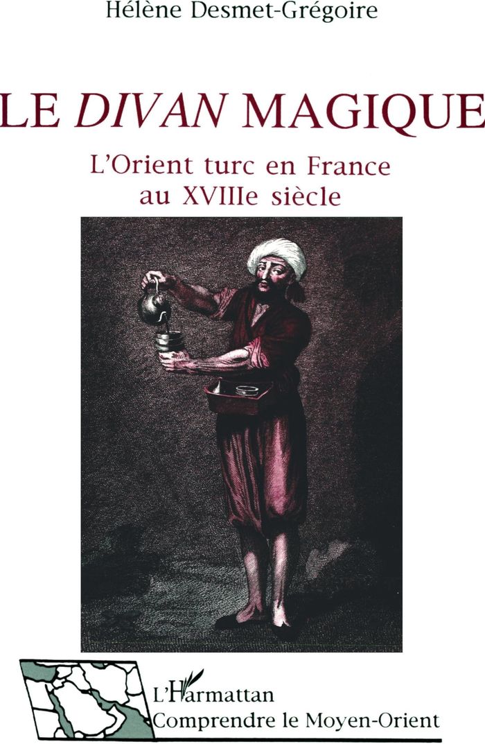 Couverture du livre « LE DIVAN MAGIQUE - L'ORIENT TURC EN FRANCE AU VIIIE SIECLE » de H. Desmet-Gregoire, librairie Les Contes Infusés à Corte