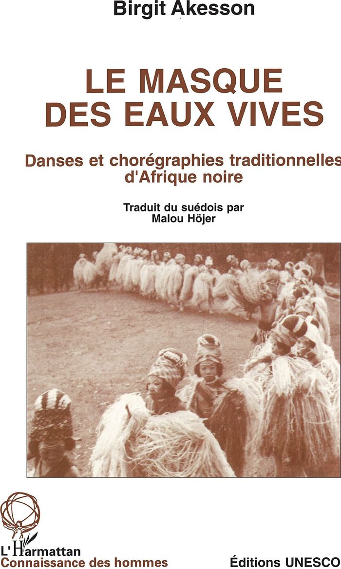 Couverture du livre « LE MASQUE DES EAUX VIVES - DANSES ET CHOREGRAPHIES TRADITIONNELLES D'AFRIQUE NOIRE » de Birgit Akesson, librairie Les Contes Infusés à Corte