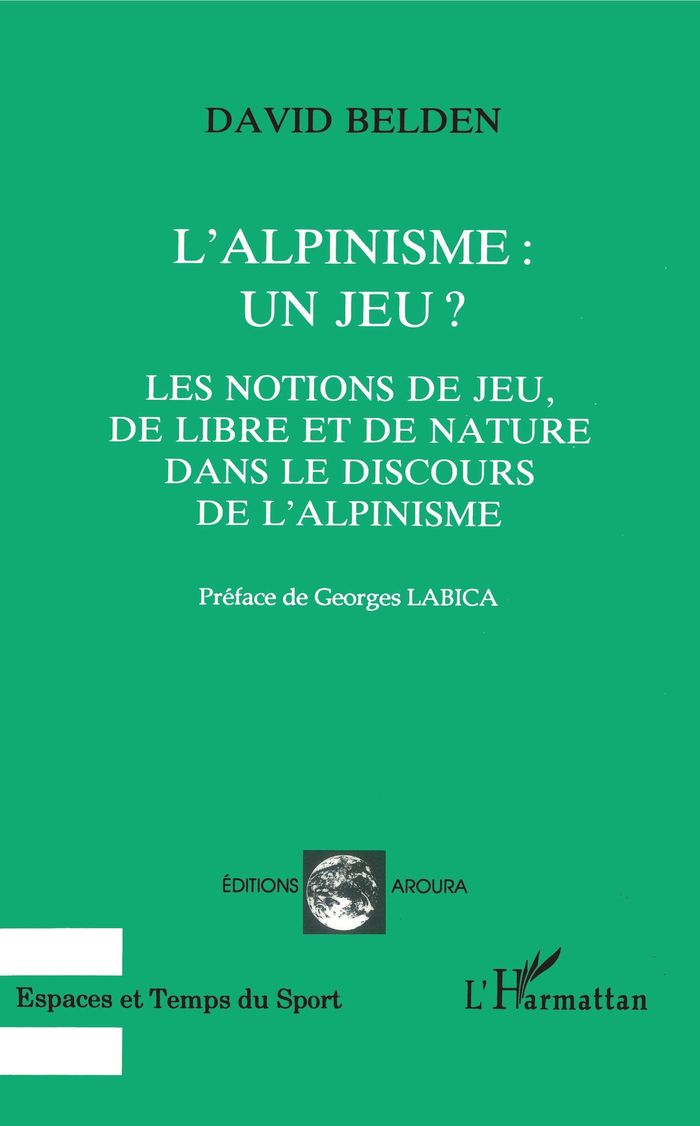 Couverture du livre « L'ALPINISME : UN JEU ? - LES NOTIONS DE JEU, DE LIBRE ET DE NATURE DANS LE DISCOURS DE L'ALPINISME », librairie Les Contes Infusés à Corte