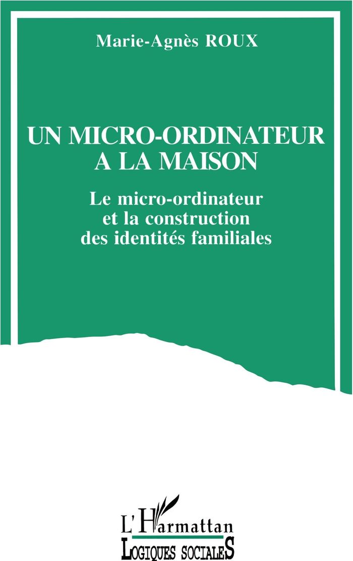 Couverture du livre « UN MICRO-ORDINATEUR A LA MAISON - LE MICRO-ORDINATEUR ET LA CONSTRUCTION DES IDENTITES FAMILIALES » de Xxx, librairie Les Contes Infusés à Corte