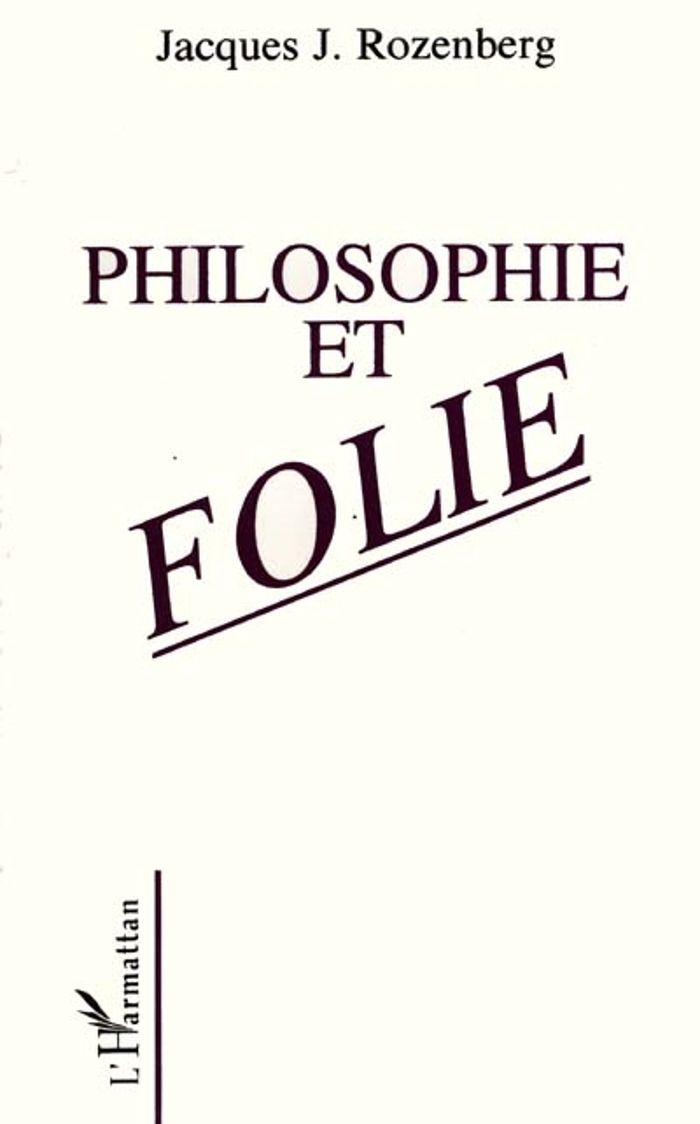 Couverture du livre « PHILOSOPHIE ET FOLIE » de Jacques Rozenberg, librairie Les Contes Infusés à Corte