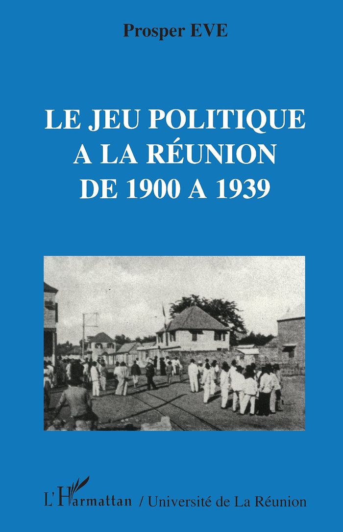 Couverture du livre « LE JEU POLITIQUE A LA REUNION DE 1900 A 1939 » de Prosper Eve, librairie Les Contes Infusés à Corte