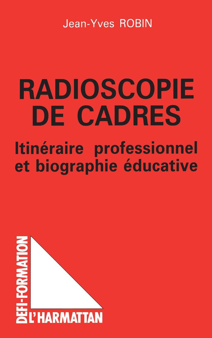 Couverture du livre « RADIOSCOPIE DE CADRES - ITINERAIRE PROFESSIONNEL ET BIOGRAPHIE EDUCATIVE » de Jean-Yves Robin, librairie Les Contes Infusés à Corte