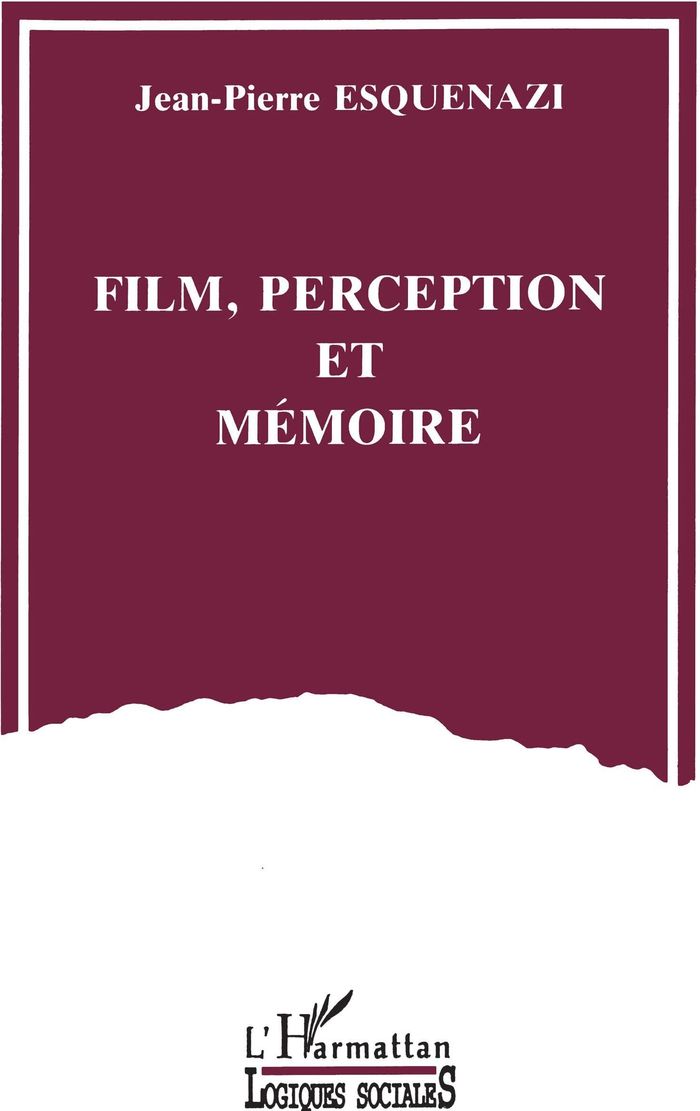 Couverture du livre « FILM, PERCEPTION ET MEMOIRE » de J-P. Esquenazi, librairie Les Contes Infusés à Corte