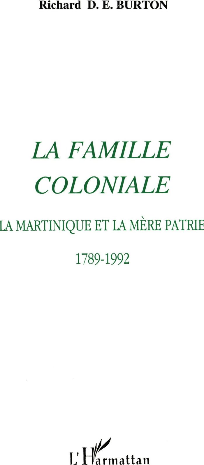 Couverture du livre « LA FAMILLE COLONIALE - LA MARTINIQUE ET LA MERE PATRIE 1789-1992 » de Xxx, librairie Les Contes Infusés à Corte