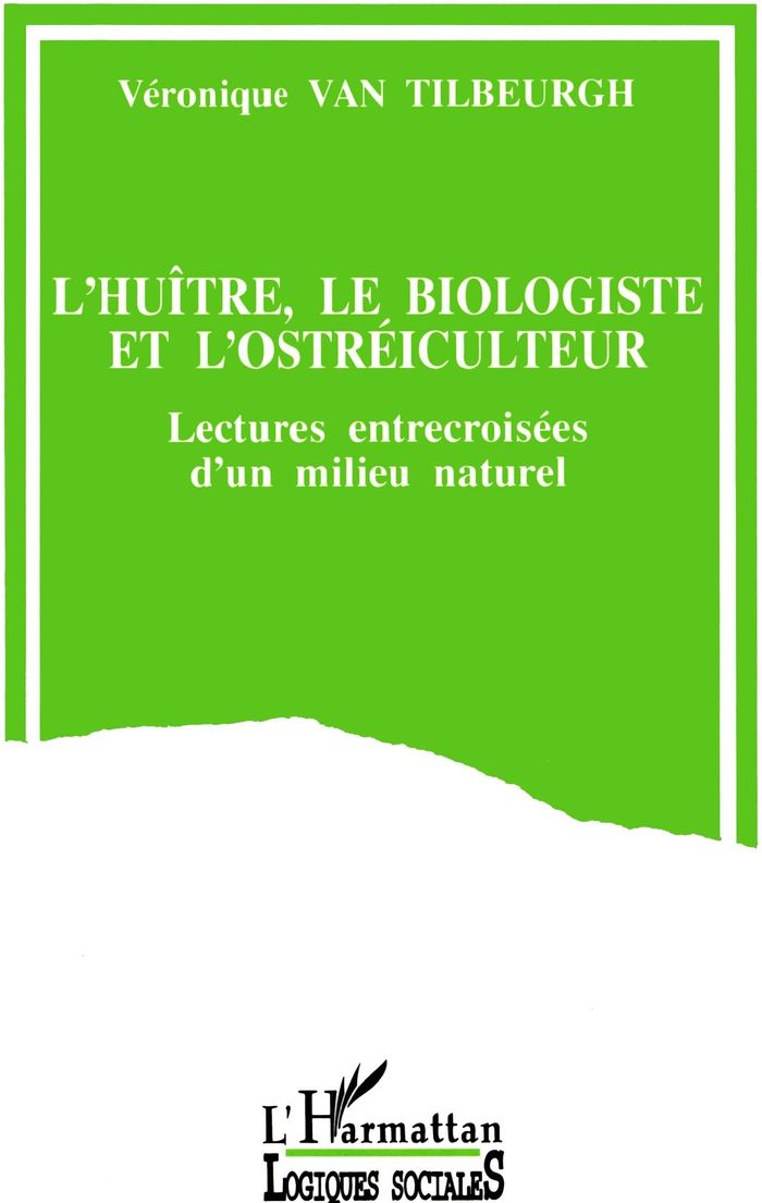 Couverture du livre « L'HUITRE, LE BIOLOGISTE ET L'OSTREICULTEUR - LECTURES ENTRECROISEES D'UN MILIEU NATUREL » de Van Tilbeurgh V., librairie Les Contes Infusés à Corte