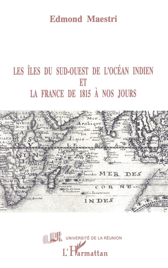 Couverture du livre « LES ILES DU SUD-OUEST DE L'OCEAN INDIEN ET LA FRANCE DE 1815 A NOS JOURS » de Edmond Maestri, librairie Les Contes Infusés à Corte