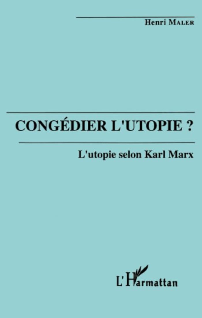 Couverture du livre « CONGEDIER L'UTOPIE? L'UTOPIE SELON KARL MARX » de Henri Maler, librairie Les Contes Infusés à Corte