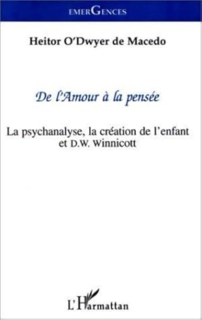 Couverture du livre « DE L'AMOUR A LA PENSEE - LA PSYCHANALYSE, LA CREATION DE L'ENFANT ET D. W. WINNICOTT » de Xxx, librairie Les Contes Infusés à Corte