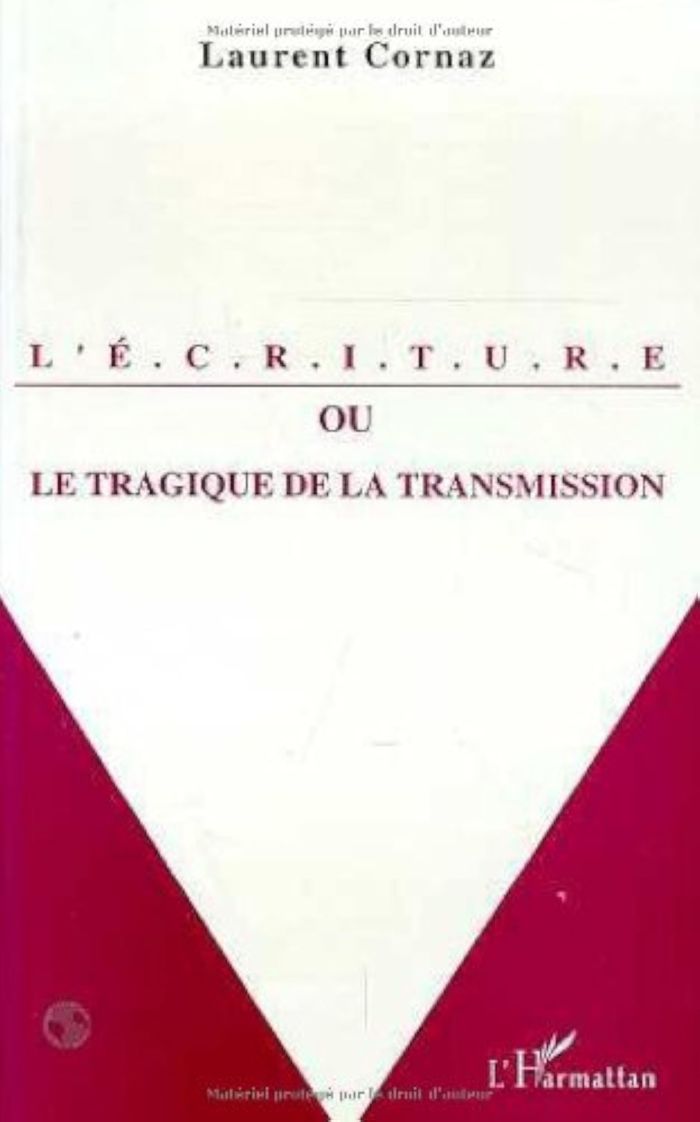 Couverture du livre « L'ECRITURE OU LE TRAGIQUE DE LA TRANSMISSION » de Laurent Cornaz, librairie Les Contes Infusés à Corte