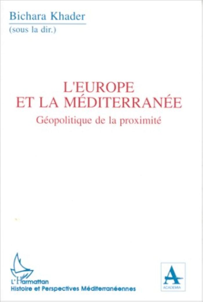 Couverture du livre « EUROPE (BICHARA) ET LA MEDITERRANEE. GEOPOLITIQUE DE LA PROXIMITE » de Bichara Khader, librairie Les Contes Infusés à Corte