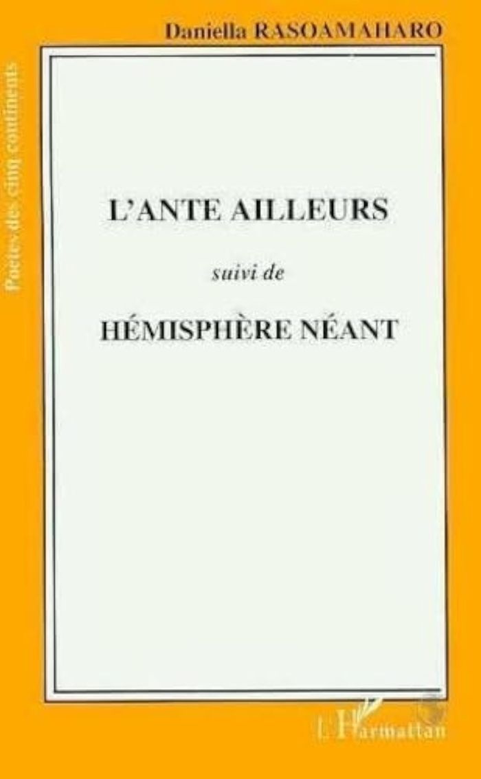 Couverture du livre « L'ANTE AILLEURS SUIVI DE HEMISPHERE NEANT » de Daniella Rasomaharo, librairie Les Contes Infusés à Corte