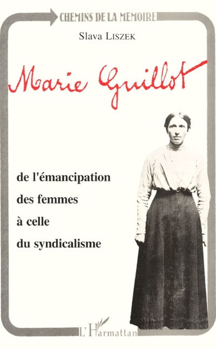 Couverture du livre « MARIE GUILLOT - DE L'EMANCIPATION DES FEMMES A CELLE DU SYNDICALISME » de Slava Liszek, librairie Les Contes Infusés à Corte