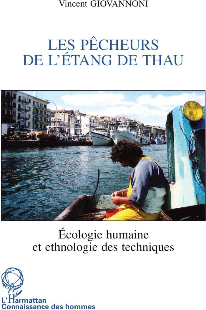 Couverture du livre « LES PECHEURS DE L'ETANG DE THAU - ECOLOGIE HUMAINE ET ETHNOLOGIE DES TECHNIQUES » de Vincent Giovannoni, librairie Les Contes Infusés à Corte