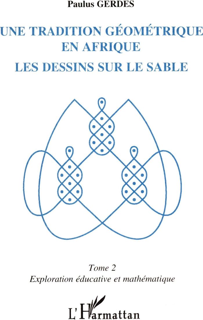 Couverture du livre « UNE TRADITION GEOMETRIQUE EN AFRIQUE, LES DESSINS SUR LE SABLE - VOL02 - TOME 2 » de Paulus Gerdes, librairie Les Contes Infusés à Corte