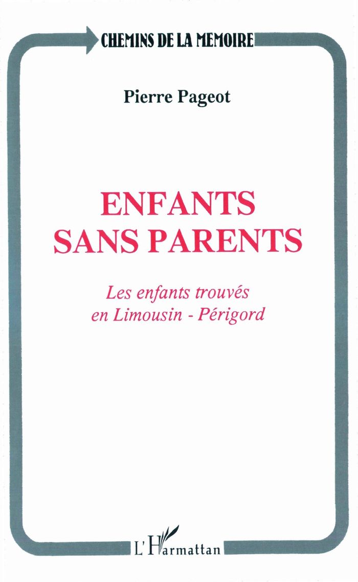 Couverture du livre « ENFANTS SANS PARENTS - LES ENFANTS TROUVES EN LIMOUSIN-PERIGORD » de Pierre Pageot, librairie Les Contes Infusés à Corte