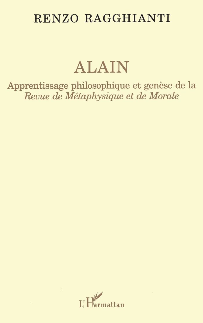 Couverture du livre « ALAIN - APPRENTISSAGE PHILOSOPHIQUE ET GENESE DE LA REVUE METAPHYSIQUE ET DE MORALE » de Renzo Ragghianti, librairie Les Contes Infusés à Corte