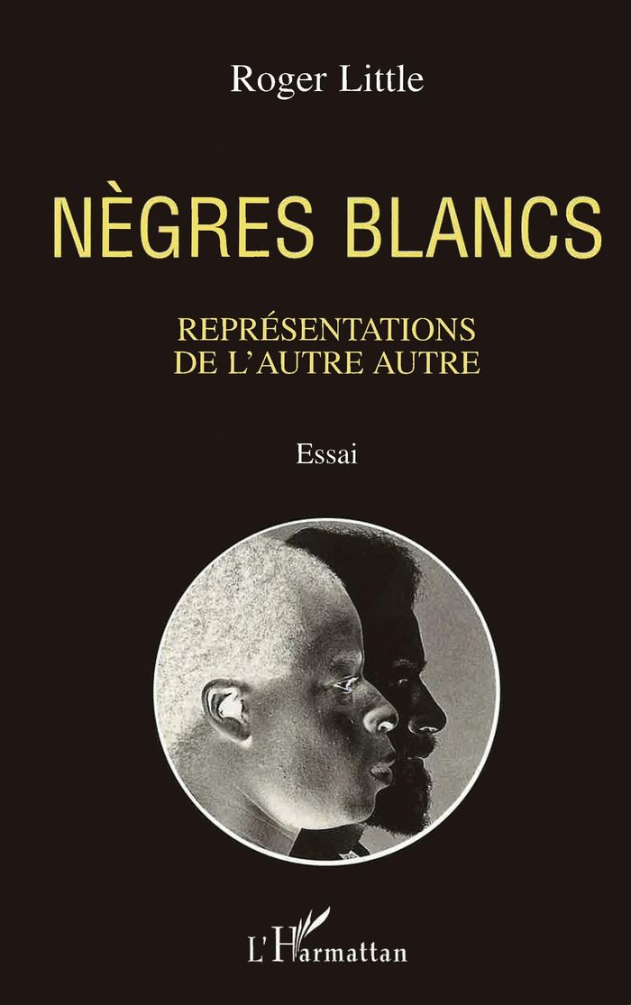 Couverture du livre « NEGRES BLANCS - REPRESENTATIONS DE L'AUTRE AUTRE » de Roger Little, librairie Les Contes Infusés à Corte