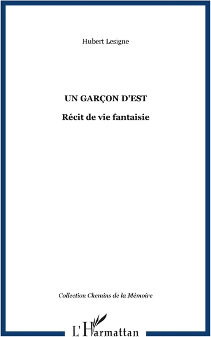 Couverture du livre « UN GARCON D'EST - RECIT DE VIE FANTAISIE » de Hubert Lesigne, librairie Les Contes Infusés à Corte