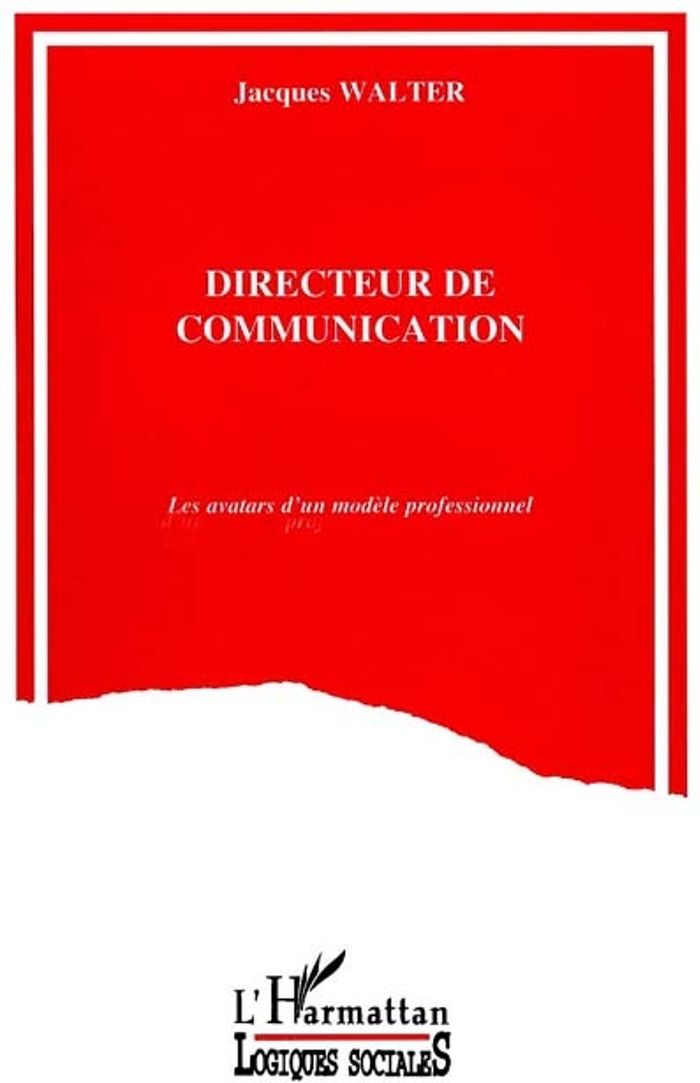 Couverture du livre « DIRECTEUR DE COMMUNICATION - LES AVATARS D'UN MODELE PROFESSIONNEL », librairie Les Contes Infusés à Corte