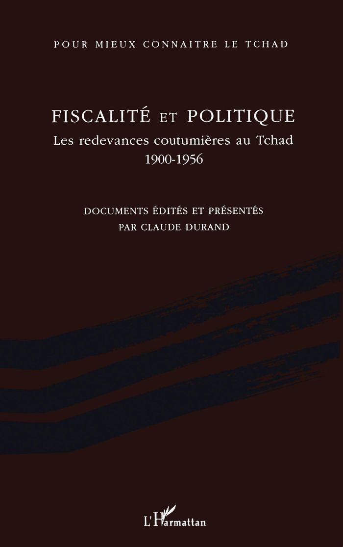 Couverture du livre « FISCALITE ET POLITIQUE - LES REDEVANCES COUTUMIERES AU TCHAD 1900-1956 » de Claude Durand, librairie Les Contes Infusés à Corte