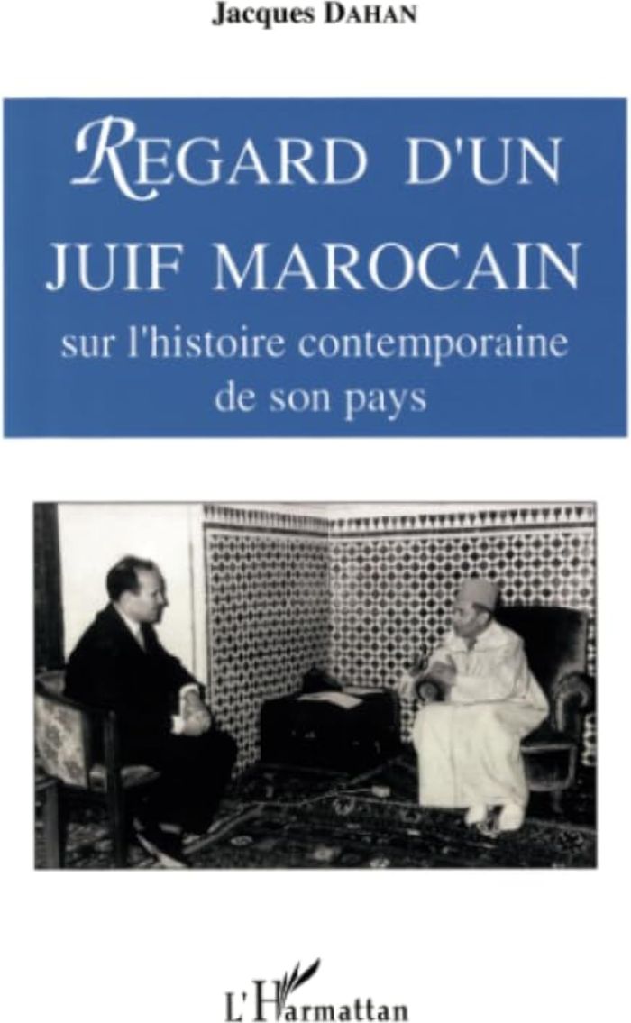 Couverture du livre « REGARD D'UN JUIF MAROCAIN SUR L'HISTOIRE CONTEMPORAINE DE SON PAYS » de Jacques Dahan, librairie Les Contes Infusés à Corte