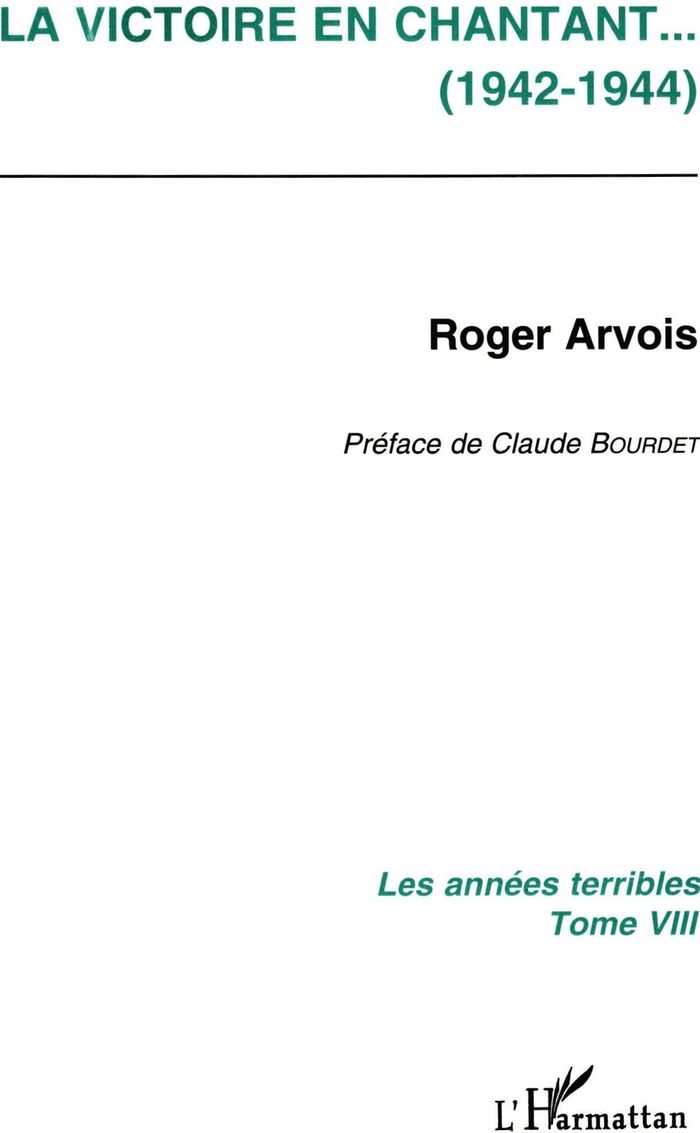 Couverture du livre « LA VICTOIRE EN CHANTANT (1942-1944) - VOL08 - LES ANNEES TERRIBLES - TOME 8 » de Roger Arvois, librairie Les Contes Infusés à Corte